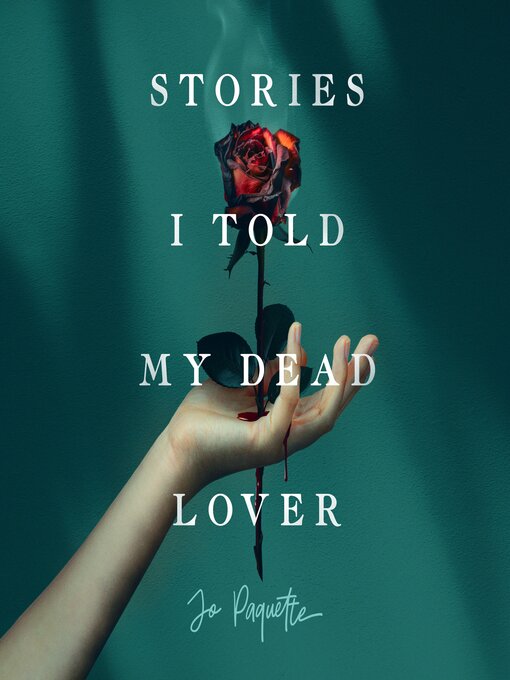 Title details for Stories I Told My Dead Lover by Jo Paquette - Available